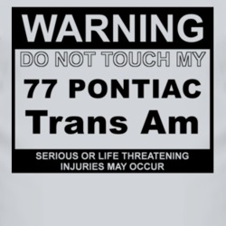 Warning Do Not Touch My 1977 Pontiac Trans Am Funny Car T Shirt