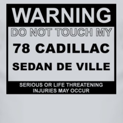 Warning Do Not Touch My 1978 Cadillac Sedan De Ville Funny Car T Shirt
