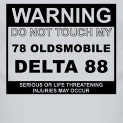 Warning Do Not Touch My 1978 Oldsmobile Delta 88 Funny Car T Shirt