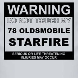 Warning Do Not Touch My 1978 Oldsmobile Starfire Funny Car T Shirt