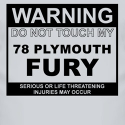 Warning Do Not Touch My 1978 PLYMOUTH FURY Funny Car T Shirt