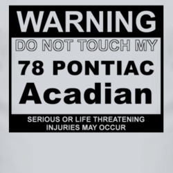 Warning Do Not Touch My 1978 Pontiac Acadian Funny Car T Shirt