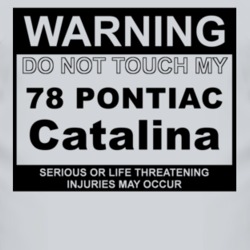 Warning Do Not Touch My 1978 Pontiac Catalina Funny Car T Shirt