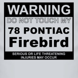 Warning Do Not Touch My 1978 Pontiac Firebird Funny Car T Shirt
