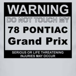 Warning Do Not Touch My 1978 Pontiac Grand Prix Funny Car T Shirt
