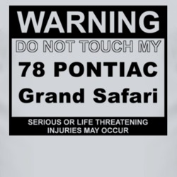Warning Do Not Touch My 1978 Pontiac Grand Safari Funny Car T Shirt