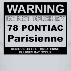 Warning Do Not Touch My 1978 Pontiac Parisienne Funny Car T Shirt