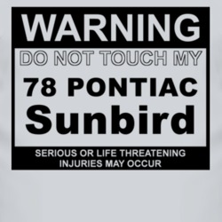 Warning Do Not Touch My 1978 Pontiac Sunbird Funny Car T Shirt
