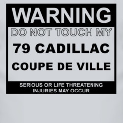 Warning Do Not Touch My 1979 Cadillac Coupe De Ville Funny Car T Shirt