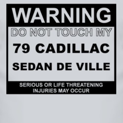 Warning Do Not Touch My 1979 Cadillac Sedan De Ville Funny Car T Shirt