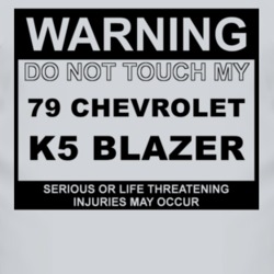 Warning Do Not Touch My 1979 Chevy K5 Blazer Funny Car T Shirt