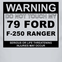 Warning Do Not Touch My 1979 F-250 Ranger Funny Car T Shirt