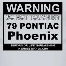 Warning Do Not Touch My 1979 Pontiac Phoenix Funny Car T Shirt