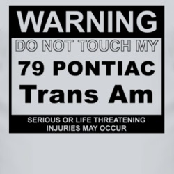 Warning Do Not Touch My 1979 Pontiac Trans Am Funny Car T Shirt
