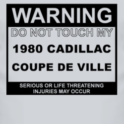 Warning Do Not Touch My 1980 Cadillac Coupe De Ville Funny Car T Shirt