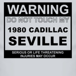 Warning Do Not Touch My 1980 Cadillac Seville Funny Car T Shirt