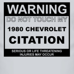 Warning Do Not Touch My 1980 Chevy Citation Funny Car T Shirt