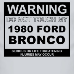 Warning Do Not Touch My 1980 Bronco Funny Car T Shirt