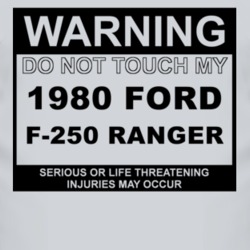 Warning Do Not Touch My 1980 F-250 Ranger Funny Car T Shirt