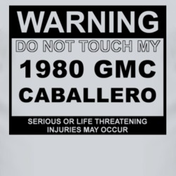 Warning Do Not Touch My 1980 GMC CABALLERO Funny Car T Shirt