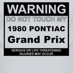 Warning Do Not Touch My 1980 Pontiac Grand Prix Funny Car T Shirt