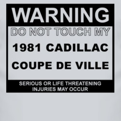 Warning Do Not Touch My 1981 Cadillac Coupe De Ville Funny Car T Shirt