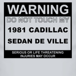 Warning Do Not Touch My 1981 Cadillac Sedan De Ville Funny Car T Shirt
