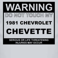 Warning Do Not Touch My 1981 Chevy Chevette Funny Car T Shirt