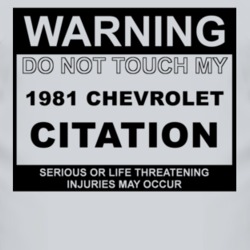 Warning Do Not Touch My 1981 Chevy Citation Funny Car T Shirt