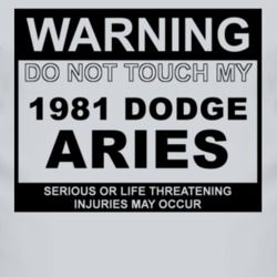Warning Do Not Touch My 1981 Dodge Aries Funny Car T Shirt