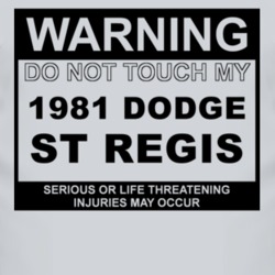 Warning Do Not Touch My 1981 Dodge St Regis Funny Car T Shirt