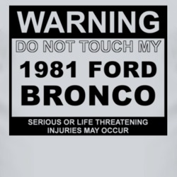 Warning Do Not Touch My 1981 Bronco Funny Car T Shirt