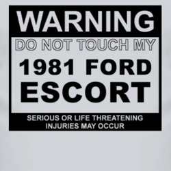 Warning Do Not Touch My 1981 Escort Funny Car T Shirt