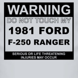 Warning Do Not Touch My 1981 F-250 Ranger Funny Car T Shirt