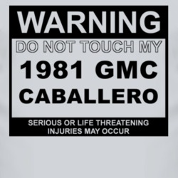 Warning Do Not Touch My 1981 GMC CABALLERO Funny Car T Shirt