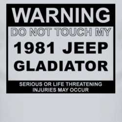Warning Do Not Touch My 1981 Jeep Gladiator Funny Car T Shirt