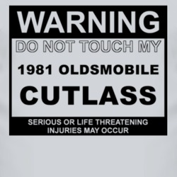 Warning Do Not Touch My 1981 Oldsmobile Cutlass Funny Car T Shirt