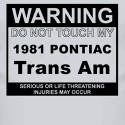Warning Do Not Touch My 1981 Pontiac Trans Am Funny Car T Shirt