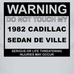 Warning Do Not Touch My 1982 Cadillac Sedan De Ville Funny Car T Shirt