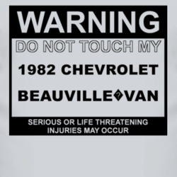 Warning Do Not Touch My 1982 Chevy Beauville?Van Funny Car T Shirt