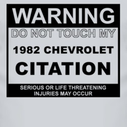 Warning Do Not Touch My 1982 Chevy Citation Funny Car T Shirt