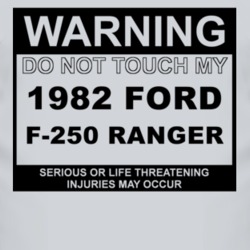 Warning Do Not Touch My 1982 F-250 Ranger Funny Car T Shirt