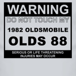 Warning Do Not Touch My 1982 Oldsmobile Olds 88 Funny Car T Shirt