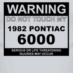 Warning Do Not Touch My 1982 Pontiac 6000 Funny Car T Shirt