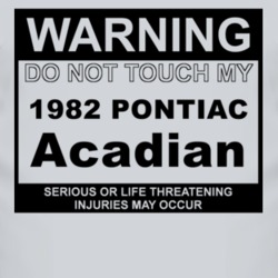 Warning Do Not Touch My 1982 Pontiac Acadian Funny Car T Shirt