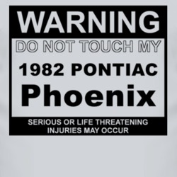 Warning Do Not Touch My 1982 Pontiac Phoenix Funny Car T Shirt
