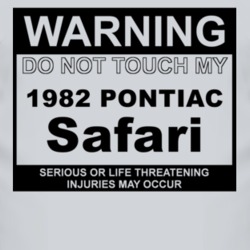 Warning Do Not Touch My 1982 Pontiac Safari Funny Car T Shirt