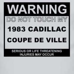 Warning Do Not Touch My 1983 Cadillac Coupe De Ville Funny Car T Shirt