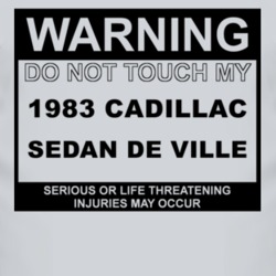 Warning Do Not Touch My 1983 Cadillac Sedan De Ville Funny Car T Shirt