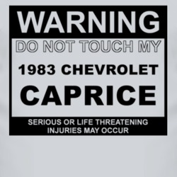 Warning Do Not Touch My 1983 Chevy Caprice Funny Car T Shirt